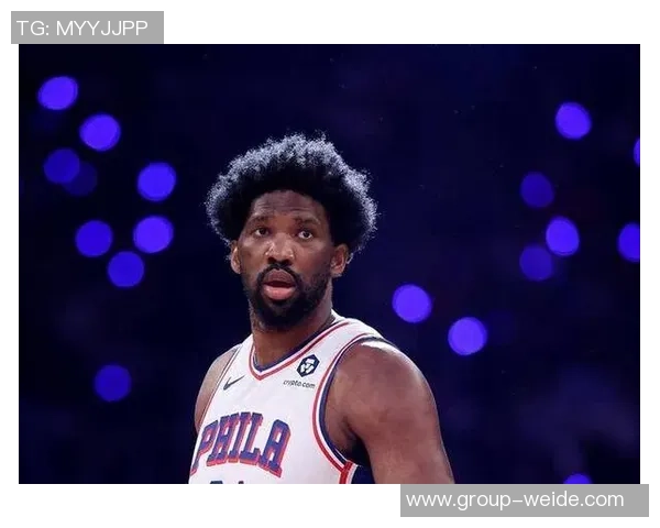 恩比德缺阵已久纳斯透露明天复出希望但不确定性仍存